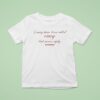 I May Have Been Called Crazy But Never Ugly T Shirt