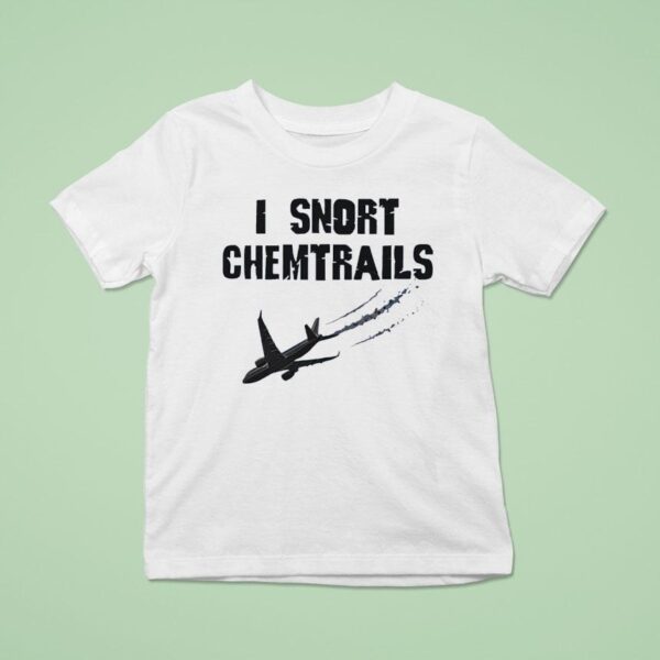 I Snort Chemtrails T Shirt