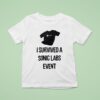I Survived A Snic Labs Even T Shirt