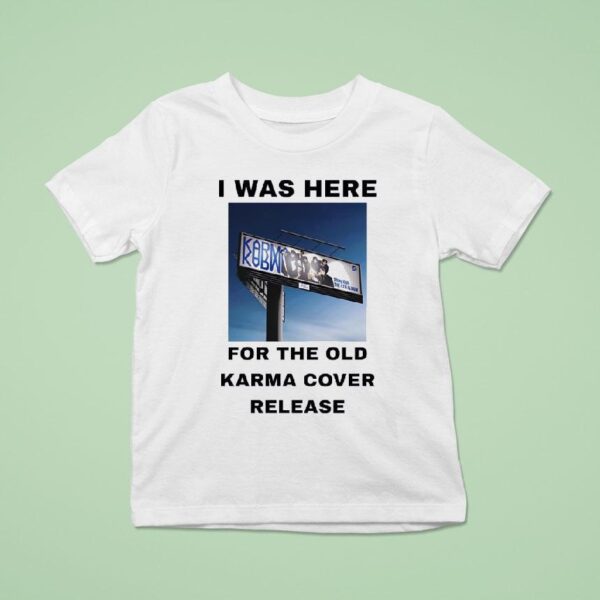 I Was Here For The Old Karma Cover Release T Shirt