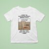 I Went To Saddam Hussein S Hiding Place And All I Got Was This Lousy Shirs T Shirt