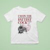I Won The Fattest Cock Award At The Nebraska State Fair T Shirt
