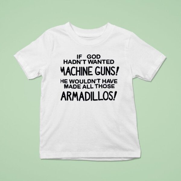 If God Had Wanted Machine Guns He Wouldn T Shirt