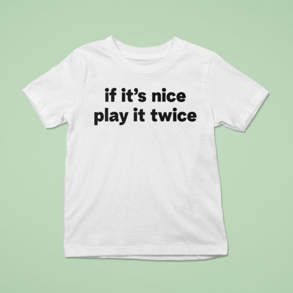 If It S Nice Play It Twice T Shirt