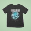 If Not For Me Don T Tell Me I M Broken Chrome Rose T Shirt