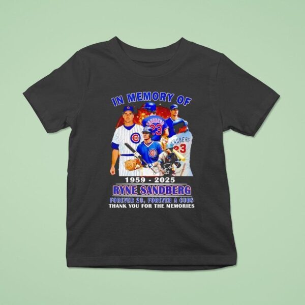 In Memory Of Ryne Sandberg Forever Forever A Cubs Thank You For The Memories T Shirt