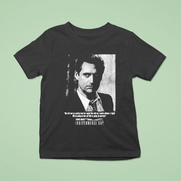 Independence Day We Will Not Go Quietly Into The Night We Will Not Vanish Without A Fight We Re Going To Live On We Re To Survive President Whitmore T Shirt