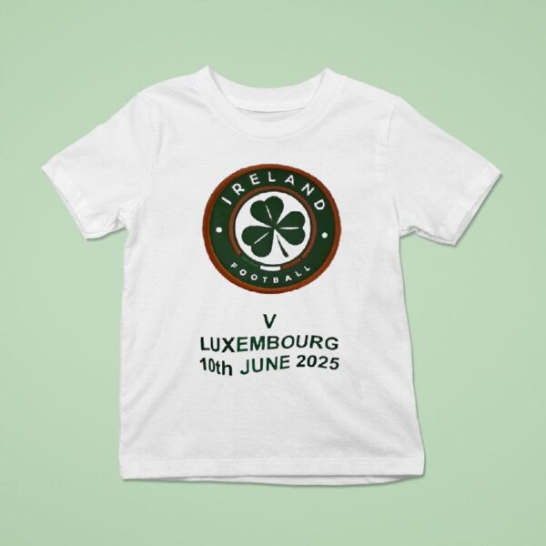 Ireland Football V Luxembourg Th June T Shirt