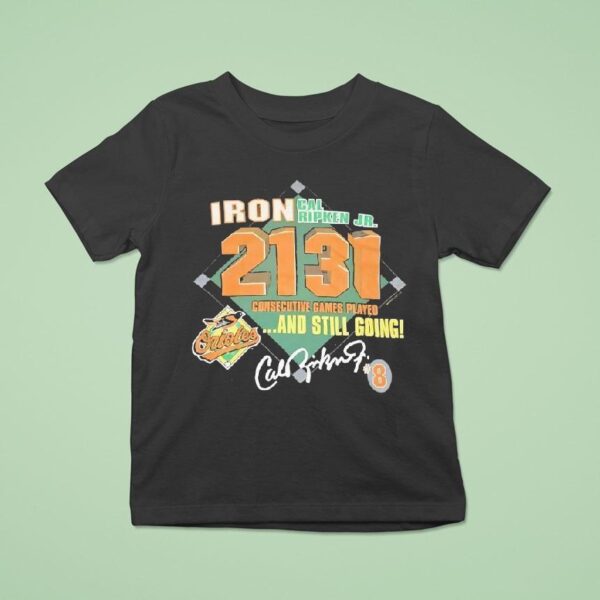 Iron Cal Ripken Jr Baltimore Orioles Consecutive Games Played And Still Going Signature T Shirt