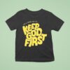 It S A Good Day To Keep God Firs T Shirt