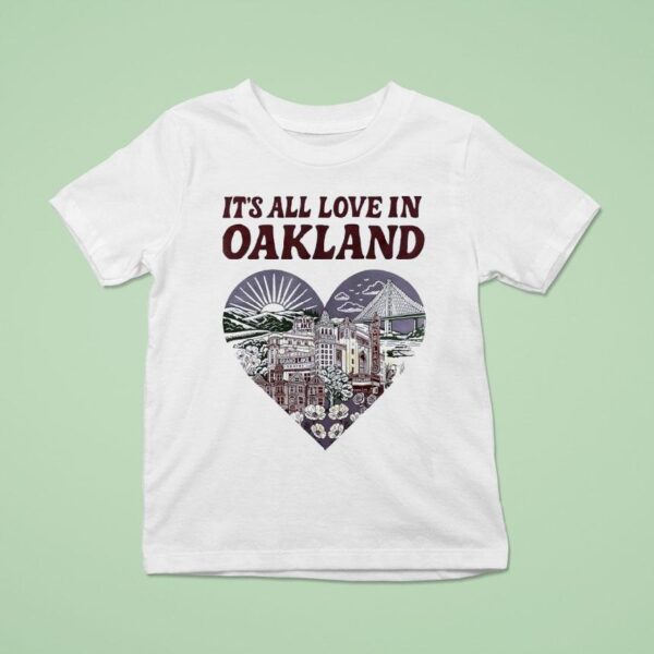 It S All Love In Oakland Hear T Shirt