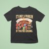 It S Only A Problem If You Re Losing Jackpo T Shirt