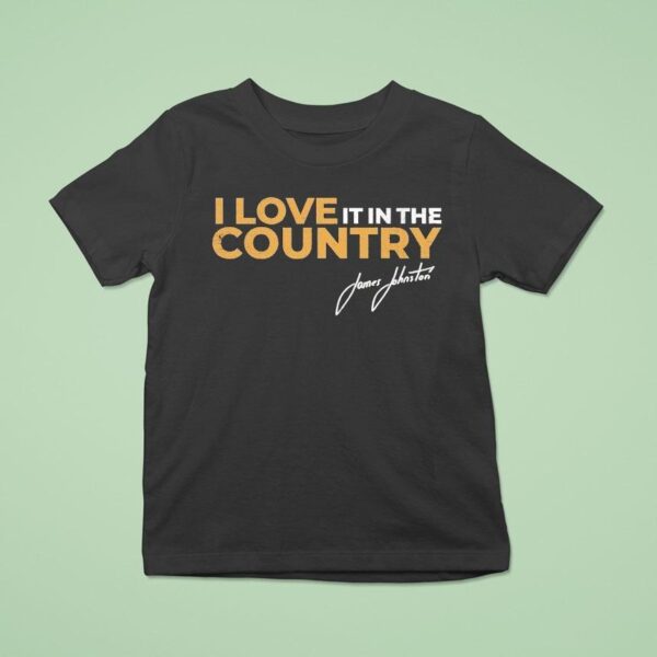 James Johnston I Love It In The Country T Shirt