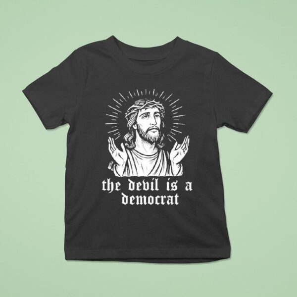 Jesus The Devil Is A Democrats T Shirt