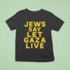 Jews Say Let Gaza Live T Shirt