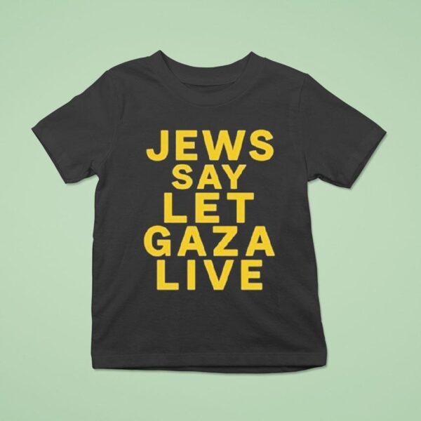 Jews Say Let Gaza Live T Shirt