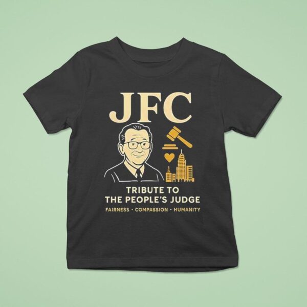 Jfc Tribute To The People S Judge Fairness Compassion Humanity T Shirt
