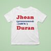 Jhoan Pronounced Jawn Duran T Shirt
