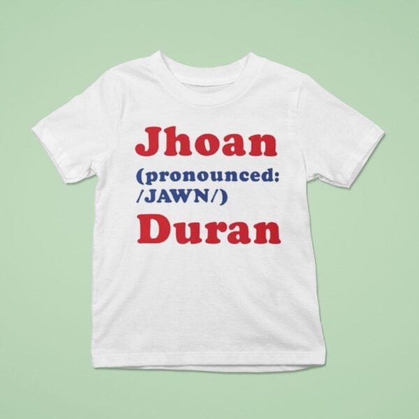 Jhoan Pronounced Jawn Duran T Shirt