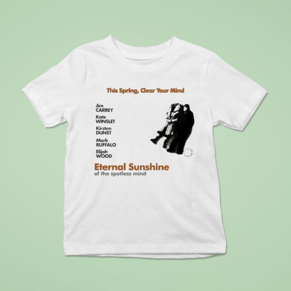 Jim Carrey Kate Winslet Kirsten Dunst Mark Ruffalo Elijah Wood This Spring Clear Your Mind Eternal Sunshine Of The Spotless Mind T Shirt