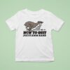 Joe Stamm Band How To Quit No One Ever Taught Me T Shirt