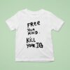Joey Valence Wearing Free Your Mind Kill Your Ig T Shirt