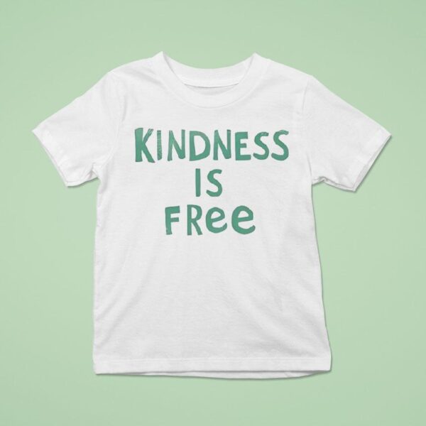 Kindness Is Free T Shirt