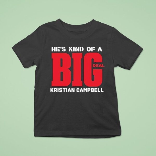 Kristian Campbell He S Kind Of A Big Deal T Shirt