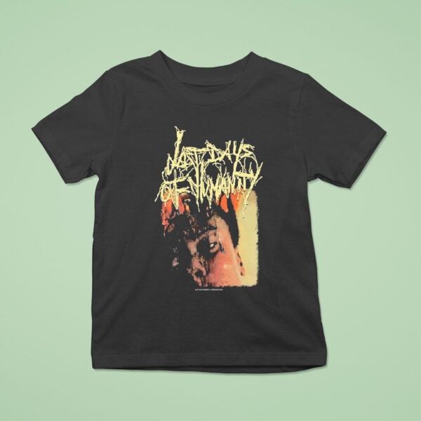 Last Days Of Humanity The Sound Of Rancid Juices Sloshing Around Your Coffin T Shirt