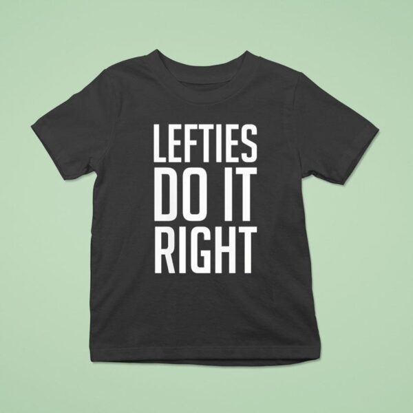 Lefties Do It Righ T Shirt