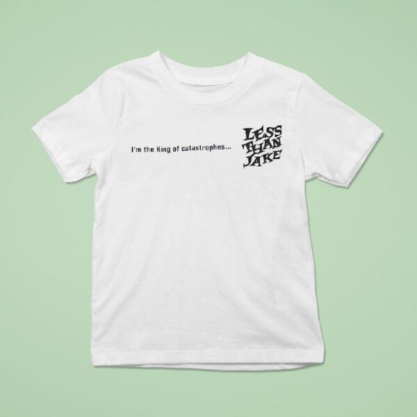 Less Than Jake I M The King Of Catastrophes T Shirt
