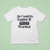Life Could Be Easier If Ctrl Z Worked T Shirt