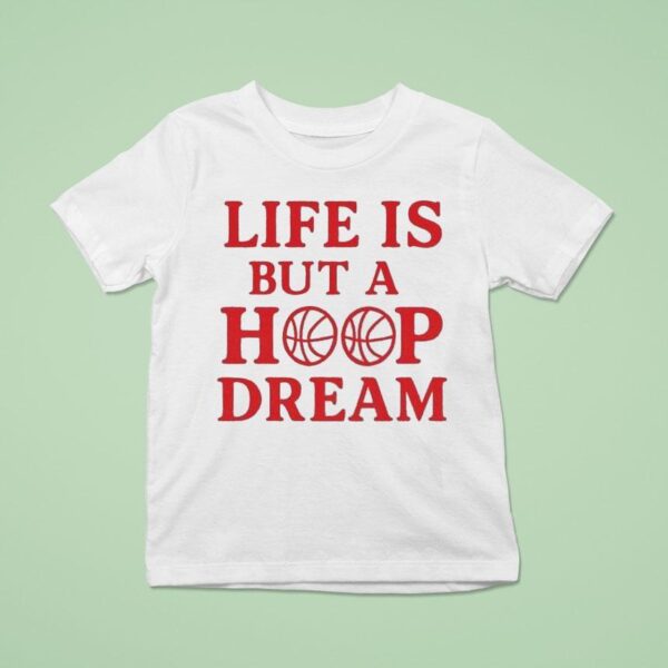 Life Is But A Hoop Dream T Shirt