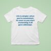 Life Is Simpler When You Re Nonchalant As Soon As You Start Chalanting It All Goes Sideways T Shirt