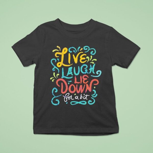 Live Laugh Lie Down For A Bi T Shirt