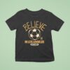 Los Angeles Football Club Lafc Mls X Ted Lasso Believe T Shirt