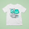 Lottery Ticke T Shirt