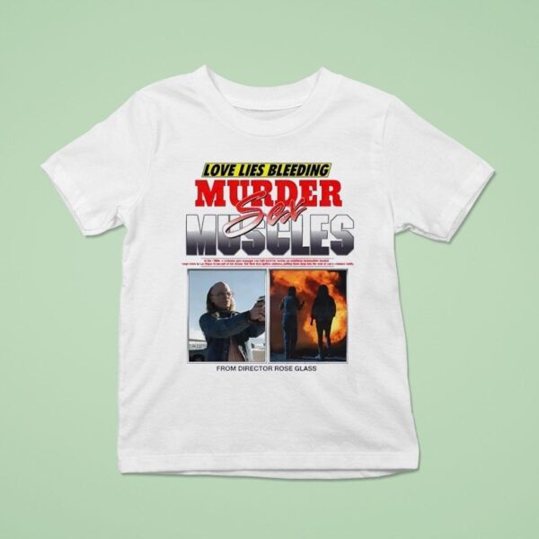 Love Lies Bleeding Murder Sex Muscles From Director Rose Glass T Shirt