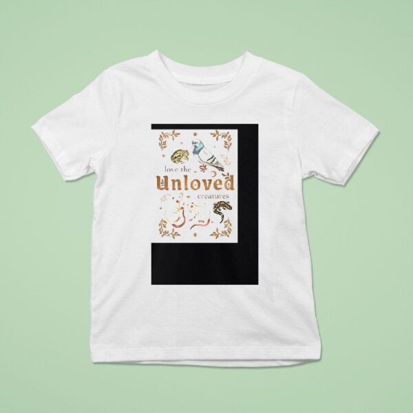 Love The Unloved Creatures T Shirt