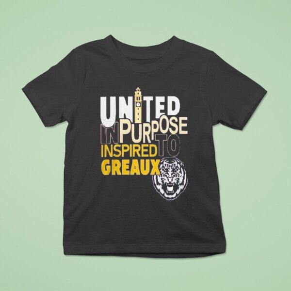 Lsu Tigers United In Purpose Inspired To Greaux T Shirt