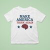 Make America Think Again T Shirt