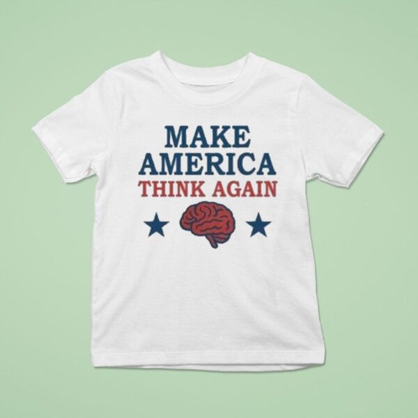 Make America Think Again T Shirt