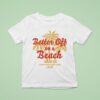 Maoli Better Off On A Beach I Ain T Ever Going Back T Shirt