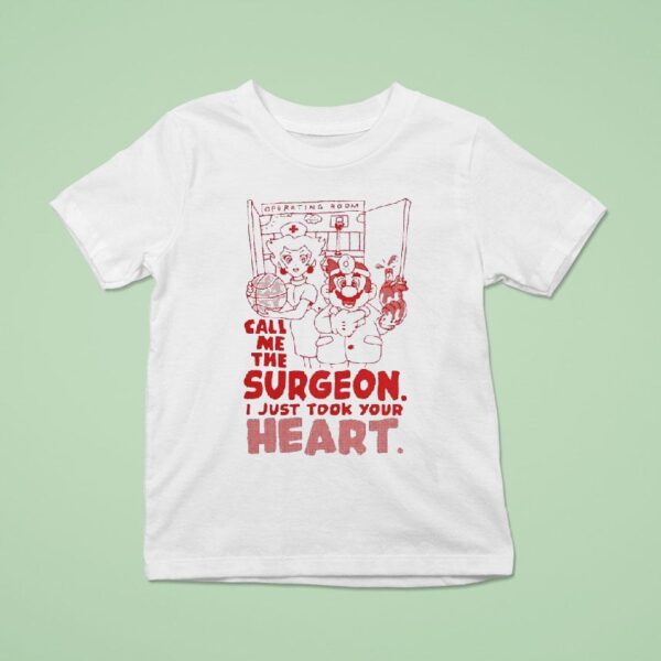 Mario Hoops Operating Room Call Me The Surgeon I Just Took Your Hear T Shirt