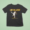 Mason Miller Ya Later San Diego T Shirt