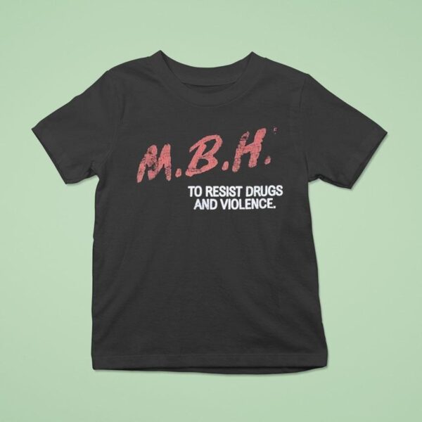 Mbh To Resist Drugs And Violence T Shirt