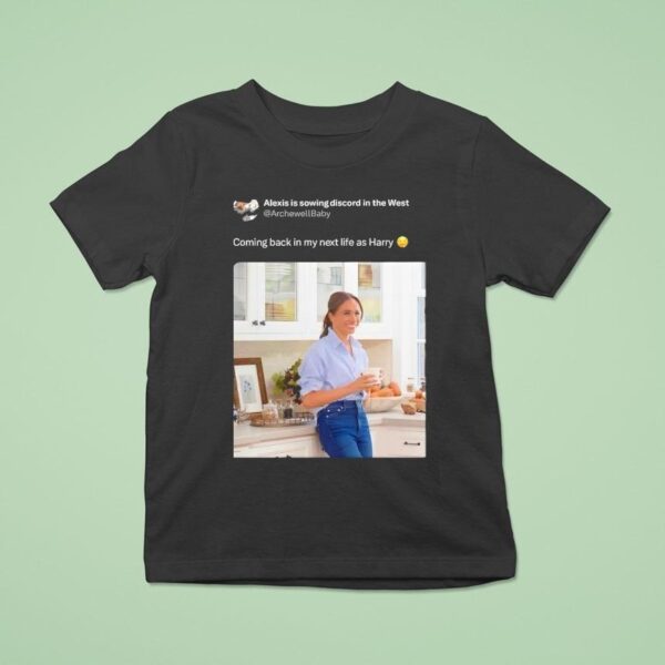 Meghan Markle Status Coming Back In My Next Life As Harry T Shirt