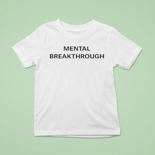 Mental Breakthrough T Shirt