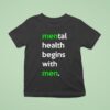 Mental Health Begins With Men T Shirt