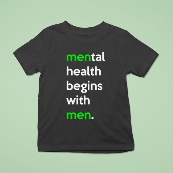 Mental Health Begins With Men T Shirt